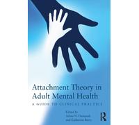 Attachment Theory in Adult Mental Health : A guide to clinical practice