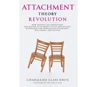 Attachment Theory Revolution: How Anyone Can Understand and Master Attachment Styles and Setting Boundaries for Improved Relationships, Well-being, and Success