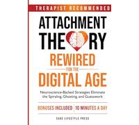 Attachment Theory Rewired For The Digital Age: Neuroscience-Backed Strategies Eliminate the Spiraling, Ghosting, and Guesswork (The Secure Self Series)