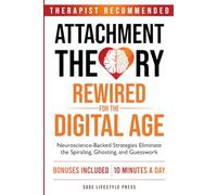 Attachment Theory Rewired For The Digital Age: Neuroscience-Backed Strategies Eliminate the Spiraling, Ghosting, and Guesswork (The Secure Self Series)