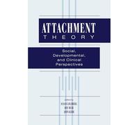 Attachment Theory: Social, Developmental, and Clinical Perspectives