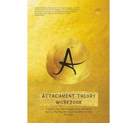 Attachment Theory Workbook: Explore Your Attachment Style and Build Secure, Healthy Relationships With Guided Prompts
