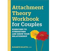 Attachment Theory Workbook for Couples: Exercises to Strengthen and Grow Your Relationship