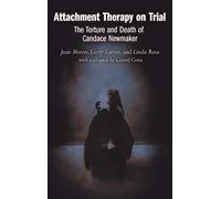 Attachment Therapy on Trial: The Torture and Death of Candace Newmaker (Child Psychology and Mental Health)