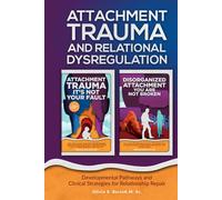 Attachment Trauma and Relational Dysregulation: Developmental Pathways and Clinical Strategies for Relationship Repair (The Complete Guide to Applied Psychology Series)