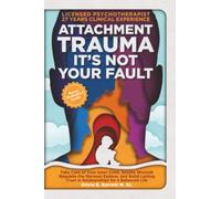 Attachment Trauma It's Not Your Fault: Take Care of Your Inner Child, Soothe Wounds, Regulate the Nervous System, and Build Lasting Trust in ... Balanced Life (Calm Minds & Connected Hearts)