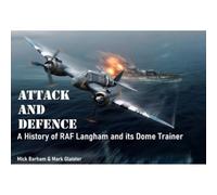 Attack and Defence: A History of RAF Langham and its Dome Trainer