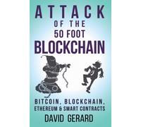 Attack of the 50 Foot Blockchain : Bitcoin, Blockchain, Ethereum & Smart Contracts