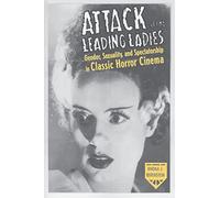 Attack of the Leading Ladies: Gender, Sexuality, and Spectatorship in Classic Horror Cinema (Film and Culture Series)