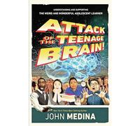 Attack of the Teenage Brain: Understanding and Supporting the Weird and Wonderful Adolescent Learner