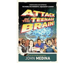 Attack of the Teenage Brain: Understanding and Supporting the Weird and Wonderful Adolescent Learner
