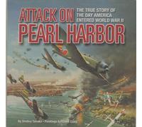 Attack on Pearl Harbor: The True Story of the Day America Entered World War II