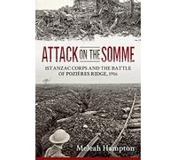 Attack on the Somme: 1st Anzac Corps and the Battle of Pozières Ridge, 1916 (Wolverhampton Military Studies)