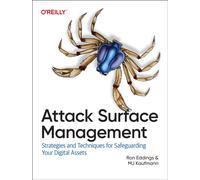 Attack Surface Management : Strategies and Techniques for Safeguarding Your Digital Assets