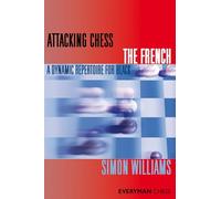 Attacking Chess: The French: A Dynamic Repertoire for Black (Everyman Chess Series)
