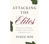 Attacking the Elites: What Critics Get Wrong-and Right-About America's Leading Universities
