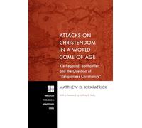 Attacks on Christendom in a World Come of Age: Kierkegaard, Bonhoeffer, and the Question of "Religionless Christianity" (Princeton Theological Monograph): 166