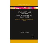 Attainment and Executive Functioning in the Early Years: Research for Inclusive Practice and Lifelong Learning (Routledge Research in Early Childhood Education)