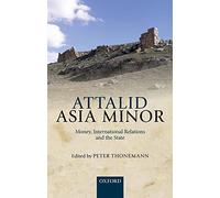 Attalid Asia Minor: Money, International Relations, and the State
