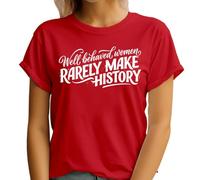 ATTAR APPAREL Well Behaved Women Rarely Make History Womens Graphic T-Shirt Feminism Womens Rights Statement Top
