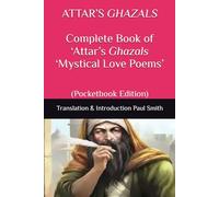 ATTAR’S GHAZALS Complete Book of ‘Attar’s Ghazals ‘Mystical Love Poems’: (Pocketbook Edition)