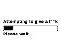 Attempting to give a f**k, Please Wait...! | Car Bumper Sticker | Window Sticker | Joke Car Sticker | Rude Naughty Sticker | Funny Gift | 180mm x 60mm