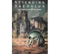 Attending Daedalus: Gene Wolfe, Artifice and the Reader (Liverpool Science Fiction Texts and Studies)