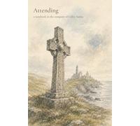 Attending V: A Notebook in the Company of the Celtic Saints
