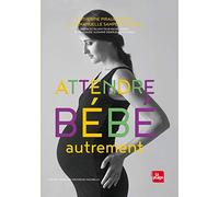 Attendre bébé autrement NED: Manuel pour une grossesse naturelle