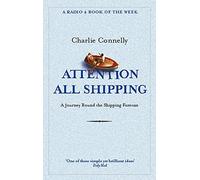 Attention All Shipping (Radio 4 Book of the Week) by Charlie Connelly (2005-05-05)