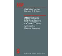 Attention and Self-Regulation: A Control-Theory Approach to Human Behavior (Springer Series in Social Psychology)