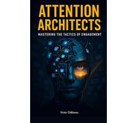 Attention Architects: Mastering the Tactics of Engagement
