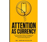 Attention as Currency: The Neurological Basis of Engagement Maximisation and Why Your Brain Cannot Defend Against It