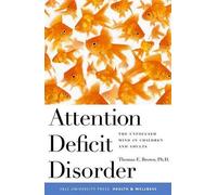 Attention Deficit Disorder - The Unfocused Mind in Children and Adults (YALE UNIVERSITY PRESS HEALTH & WELLNESS)