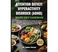 ATTENTION DEFICIT HYPERACTIVITY DISORDER (ADHD) BRAIN DIET COOKBOOK: Nourishing Your Mind For Focus, Memory, And Cognitive Balance With Science-Backed ... Fog, And Support Lifelong Mental Clarity