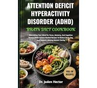 ATTENTION DEFICIT HYPERACTIVITY DISORDER (ADHD) BRAIN DIET COOKBOOK: Nourishing Your Mind For Focus, Memory, And Cognitive Balance With Science-Backed ... Fog, And Support Lifelong Mental Clarity