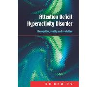 Attention Deficit Hyperactivity Disorder: Recognition, Reality and Resolution
