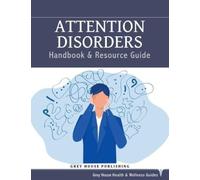 Attention Disorders Handbook & Resource Guide: Print Purchase Includes Free Online Access (Grey House Health & Wellness Guides)