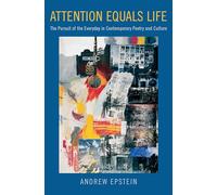 Attention Equals Life: The Pursuit of the Everyday in Contemporary Poetry and Culture