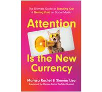 Attention is the New Currency : The Ultimate Guide to Standing Out and Getting Paid on Social Media