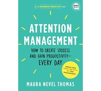 Attention Management: How to Create Success and Gain Productivity - Every Day: 1 (Empowered Productivity, 1)