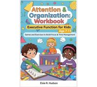 Attention & Organization Workbook: Executive Function for Kids: Games and Exercises to Build Focus & Time Management (Ages 7-11