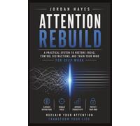 Attention Rebuild: A Practical System to Restore Focus, Control Distractions, and Train Your Mind for Deep Work