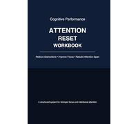 Attention Reset Workbook: A Structured System to Reduce Distractions, Improve Focus, Rebuild Attention Span, and Think More Clearly