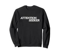 Attention Seeker, Bold Typography Sweatshirt