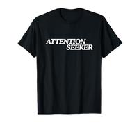 Attention Seeker, Bold Typography T-Shirt