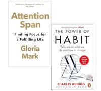 Attention Span Finding Focus for a Fulfilling Life By Gloria Mark & The Power of Habit By Charles Duhigg 2 Books Collection Set