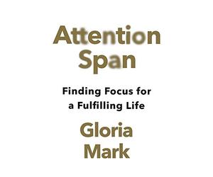 Attention Span: Finding Focus for a Fulfilling Life - Paperback NEW Mark, Gloria