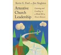 Attentive Church Leadership: Listening and Leading in a World We've Never Known