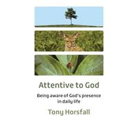 Attentive to God: Being aware of God’s presence in daily life